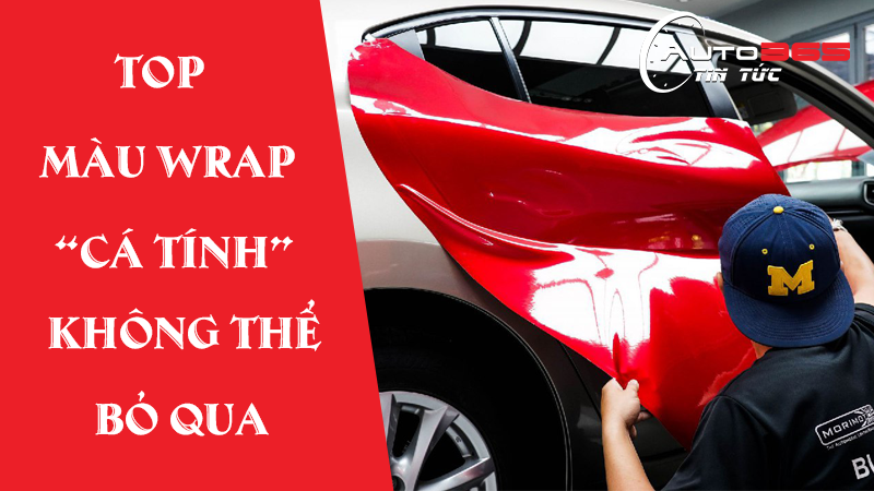 TỔNG HỢP NHỮNG MÀU WRAP “CÁ TÍNH” BẠN KHÔNG THỂ BỎ QUA 